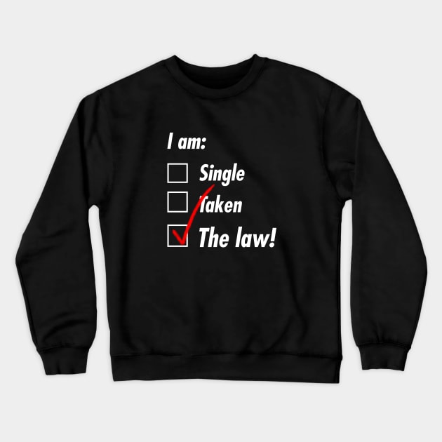 Single Taken The Law Crewneck Sweatshirt by TeEmporium
